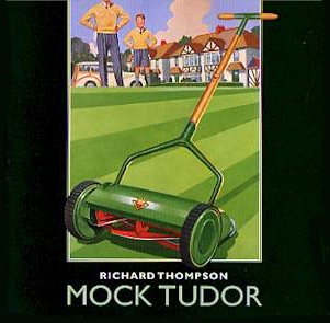 Richard Thompson's "Mock Tudor" Was First Issued In 1999. It is Spli In Three Parts That Chronicle Life In The Suburbs During The 20th Century.