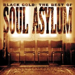 "Black Gold" Was Soul Asylum's First Career Retrospective. It Was Released In The Year 2000 By Legacy, And It Also Covered The Band's Independent Years.